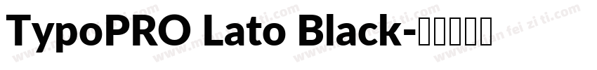 TypoPRO Lato Black字体转换